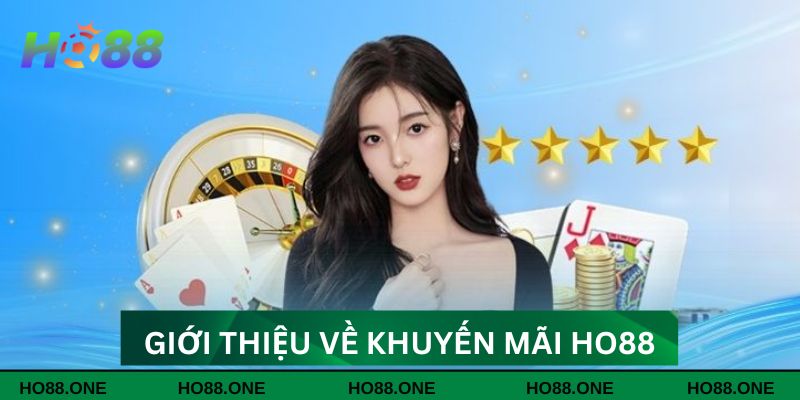 Giới thiệu về khuyến mãi HO88 Giới thiệu về khuyến mãi HO88