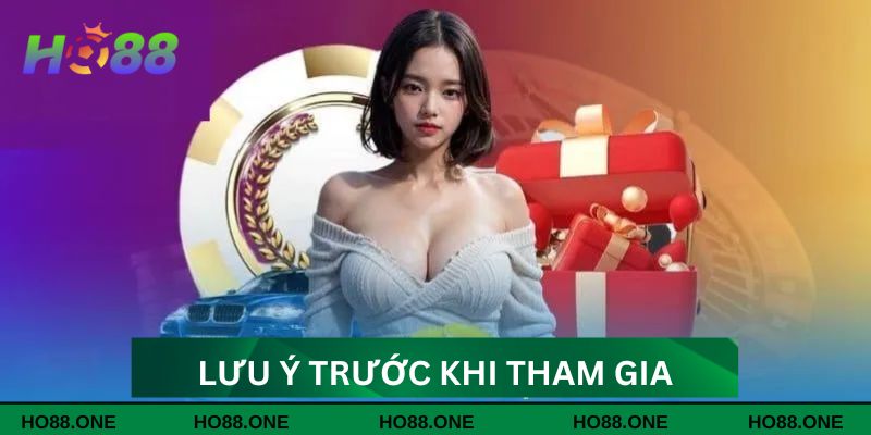 Lưu ý khi tham gia nhận ưu đãi HO88 Lưu ý khi tham gia nhận ưu đãi HO88